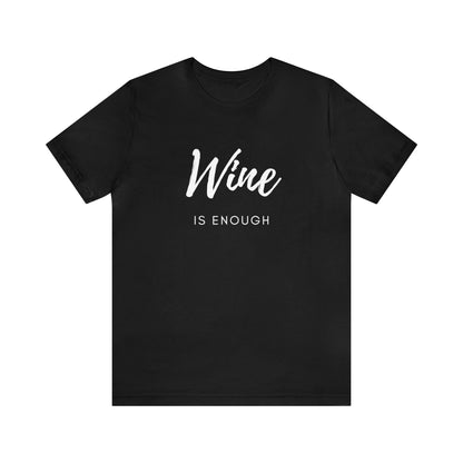 Unisex Wine is Enough Short Sleeve Tee