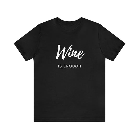 Unisex Wine is Enough Short Sleeve Tee