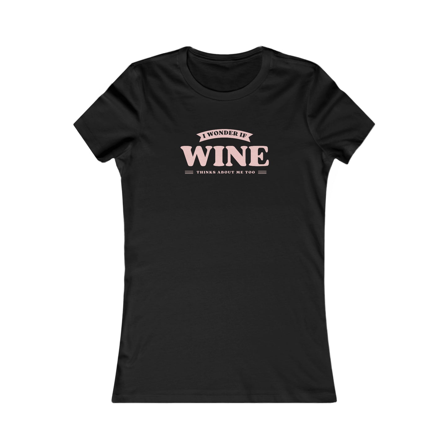 I wonder if Wine thinks about me too Women's Favorite Tee