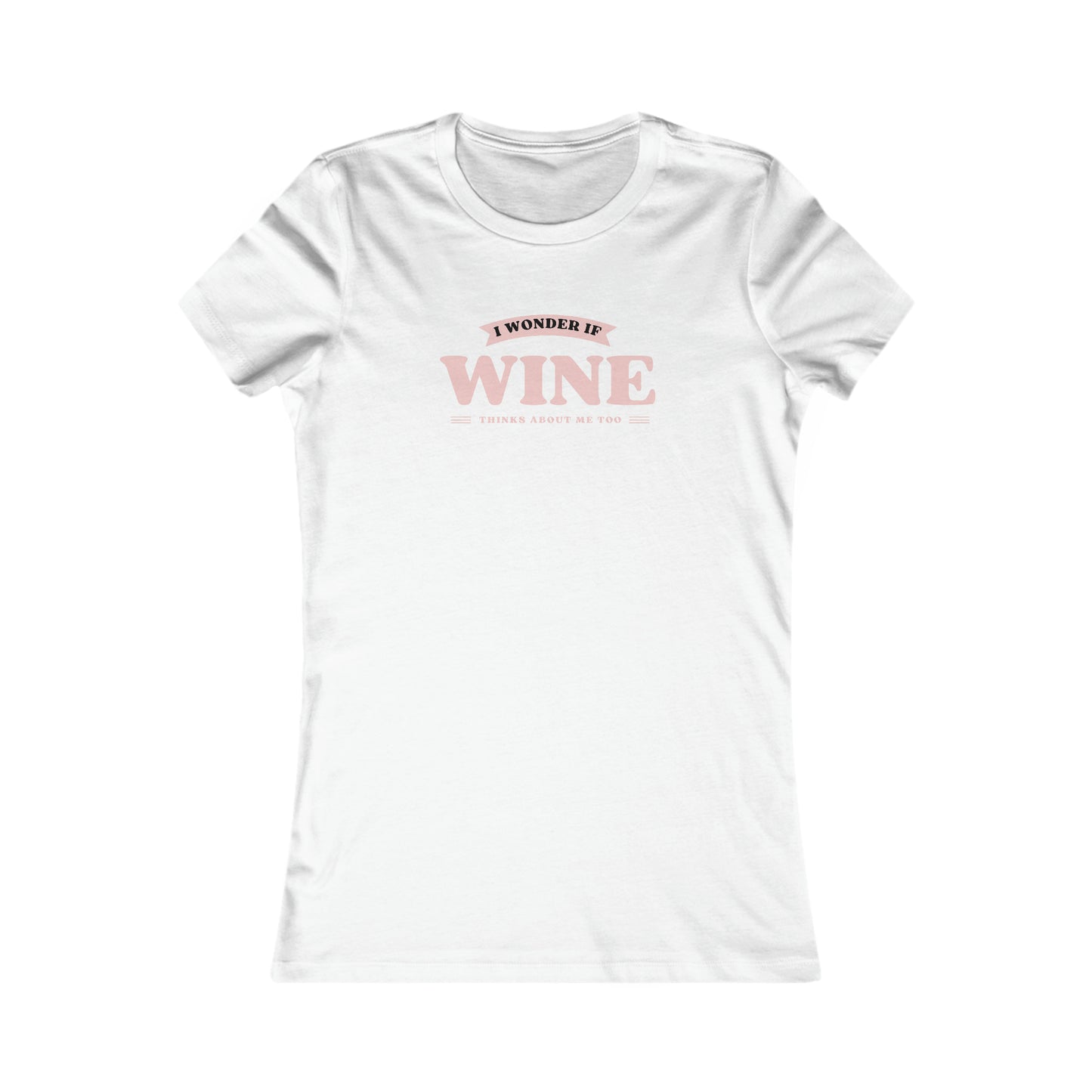 I wonder if Wine thinks about me too Women's Favorite Tee