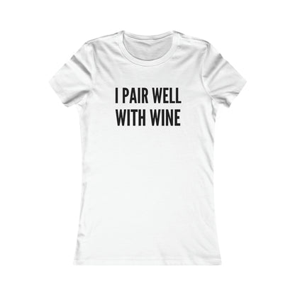 I Pair Well With wine Women's Favorite Tee